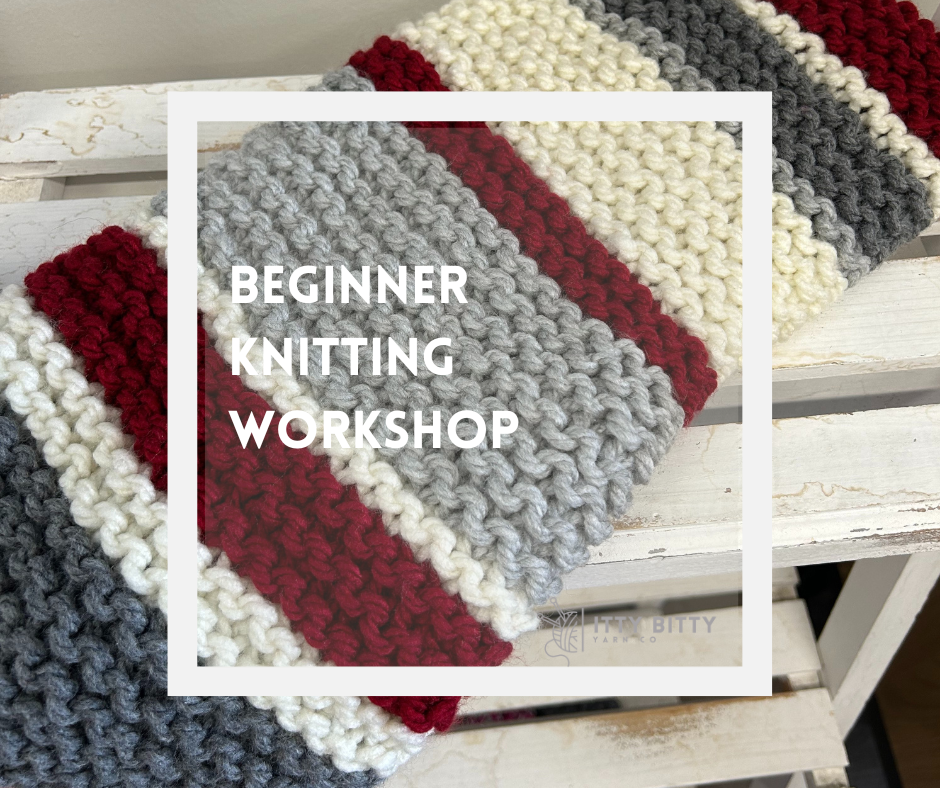 DAYTIME Beginner Knitting Workshop - July 8 and 22 - 1pm to 3pm