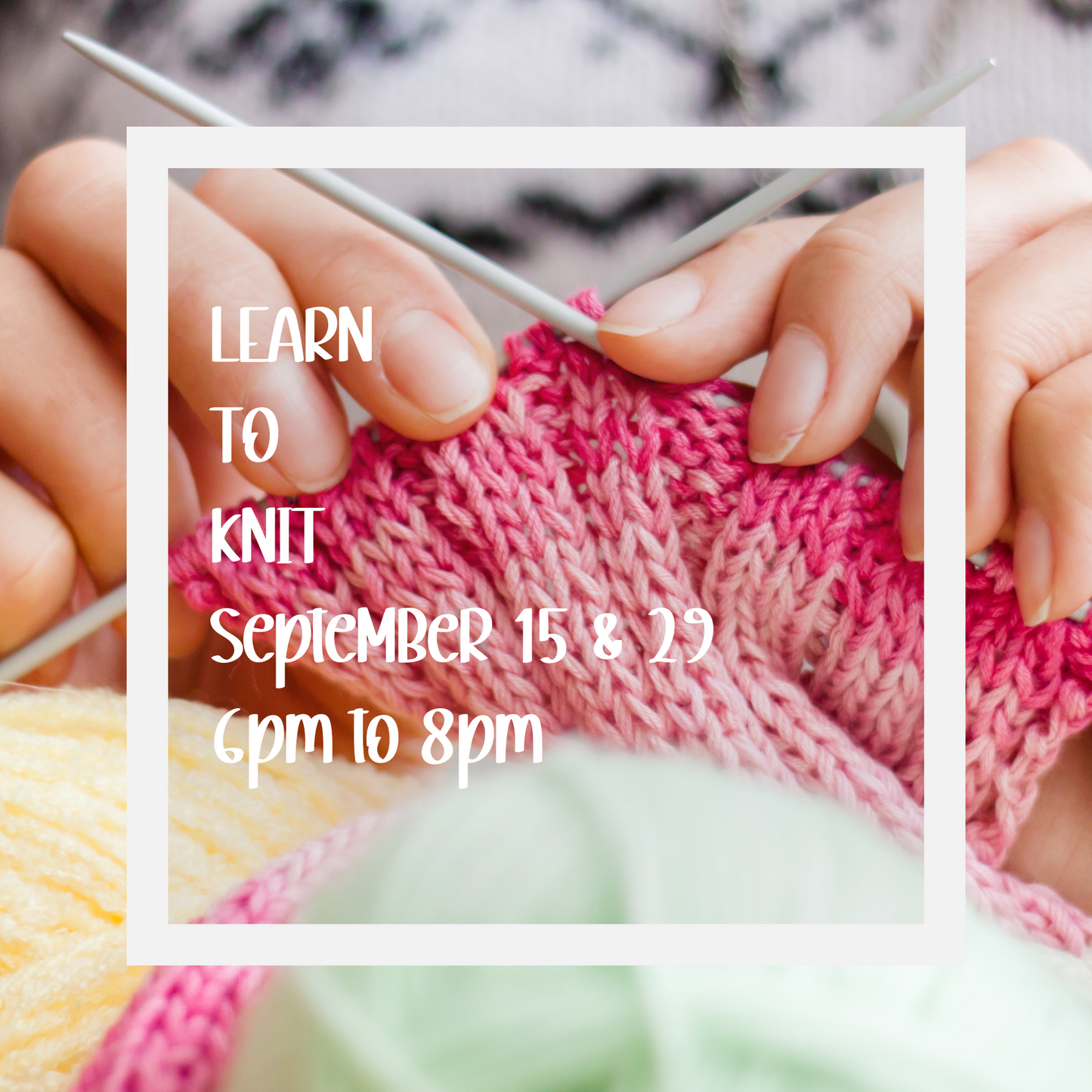 Learn to Knit - September 16 and 30 6pm to 8pm