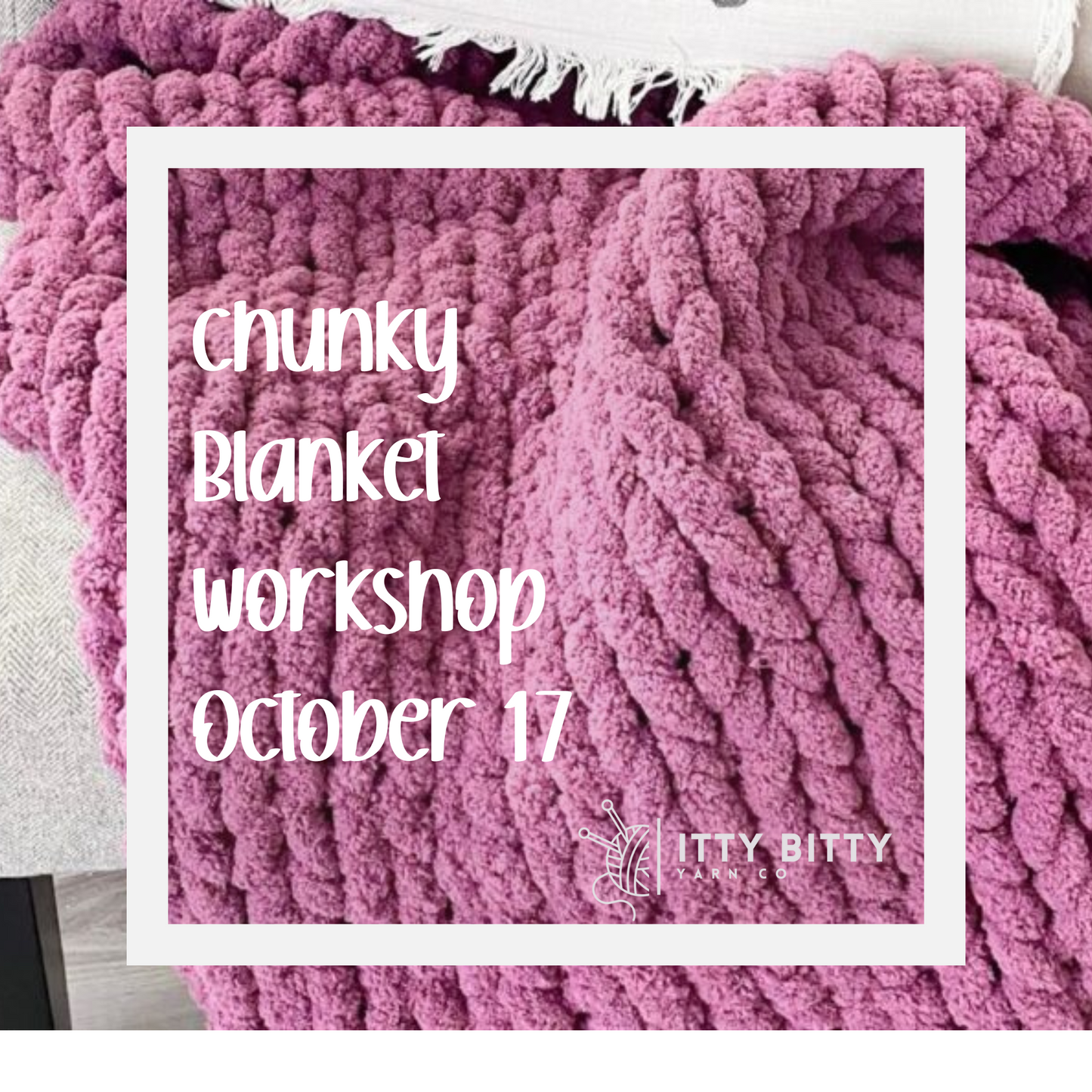 Chunky Blanket Workshop - September 19 - 6pm to 9pm