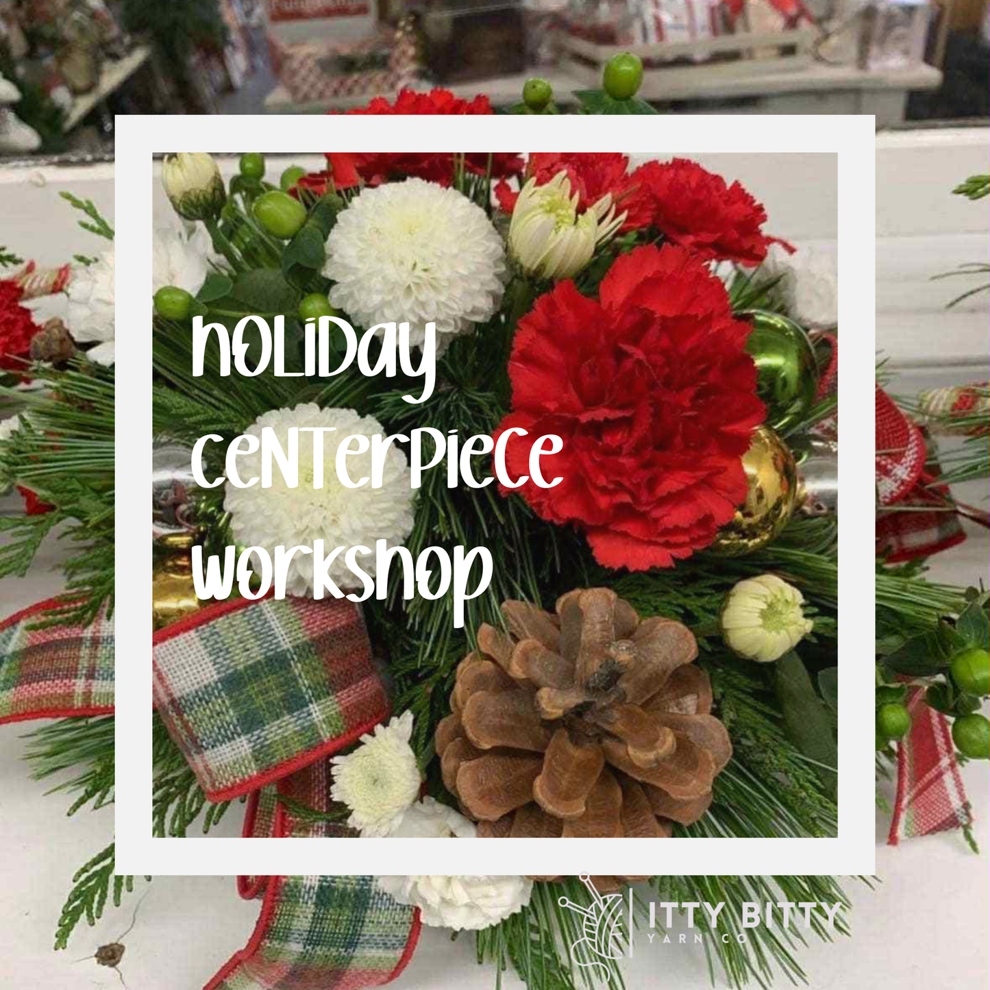 Holiday Centrepiece Workshhop - December 18 630pm to 830pm