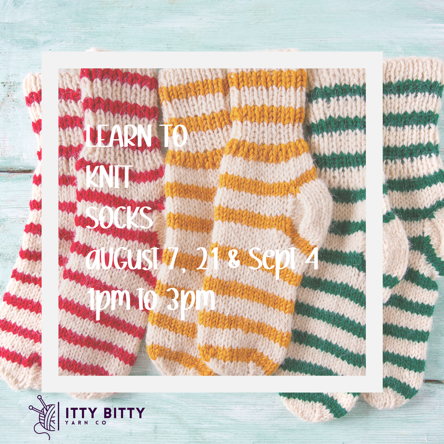 DAYTIME - Learn to Knit Socks - August 7 , 21, and Sept 4. 1pm to 3pm
