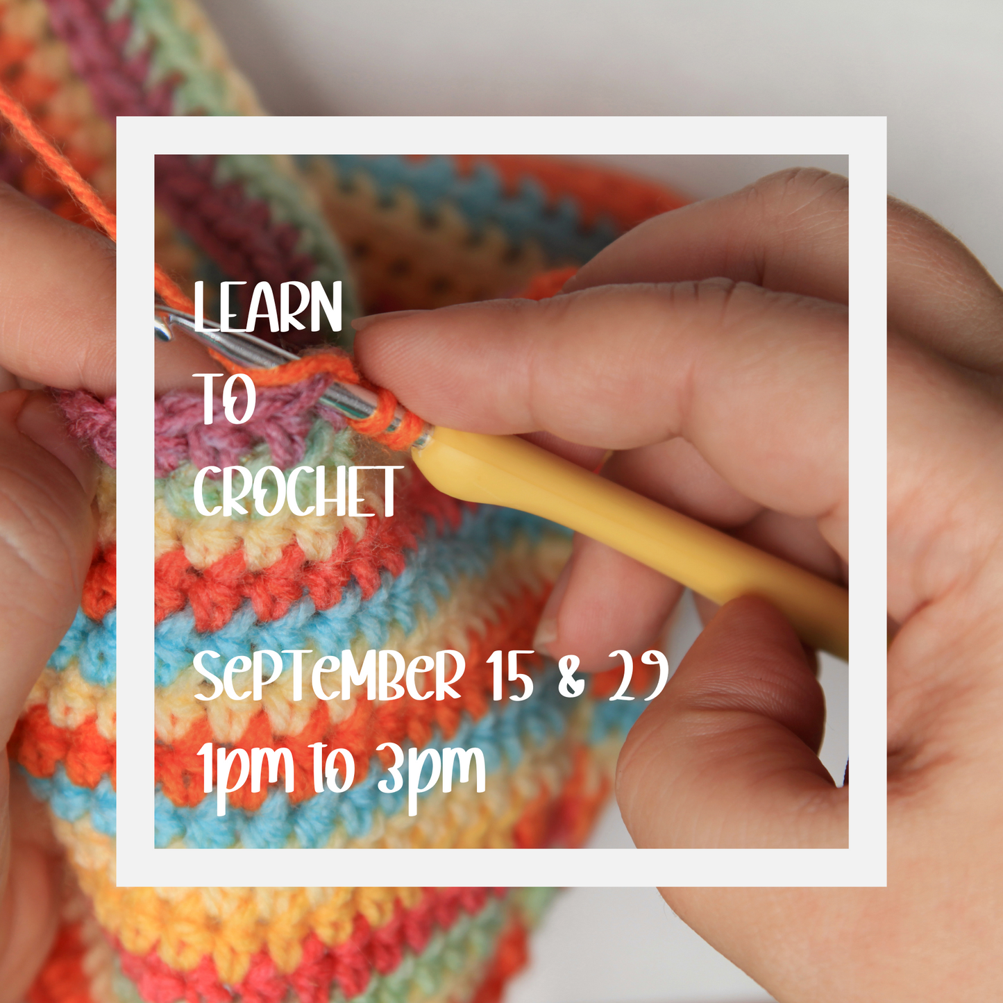 DAYTIME Learn to Crochet -  September 15 and 29  1pm to 3pm