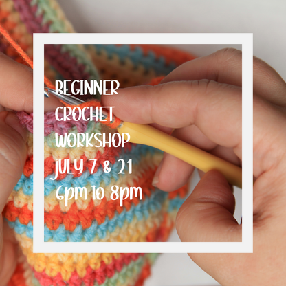 Beginner Crochet Workshop -July 7 and 21 - 6pm to 8pm