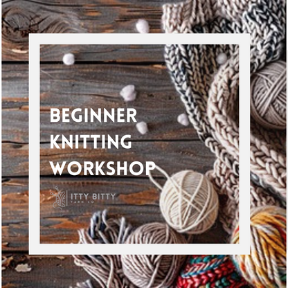Beginner Knitting Workshop - Sunday January 26  1pm to 3pm