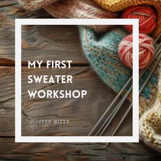 My First Sweater - Beginner  Series Workshop - January 22  6pm to 8pm